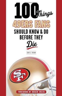 100 Things 49ers Fans Should Know & Do Before They Die (100 Things... Fans Should Know & Do Before They Die)