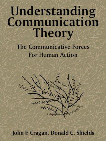 Understanding Communication Theory: The Communicative Forces for Human Action