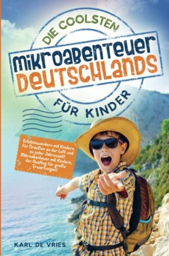 Die coolsten Mikroabenteuer Deutschlands für Kinder: Erlebniswandern mit Kindern für Draußen an der Luft und zu jeder Jahreszeit! Mikroabenteuer mit Kindern, der Ausflug für große Erwartungen!