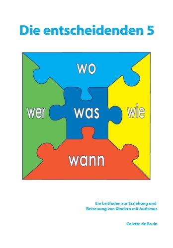 Die entscheidenden 5: Ein Leitfaden zur Erziehung und Betreuung von Kindern mit Autismus.