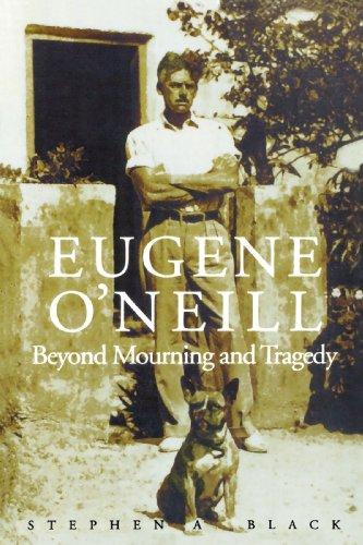 Eugene O'Neill: Beyond Mourning and Tragedy