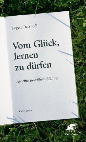 Vom Glück, lernen zu dürfen: Für eine zweckfreie Bildung