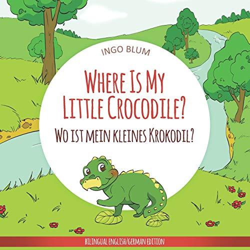 Where Is My Little Crocodile? - Wo ist mein kleines Krokodil?: English German Bilingual Children's picture Book (Where is...? - Wo ist...?, Band 1)