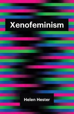 Xenofeminism (Theory Redux)