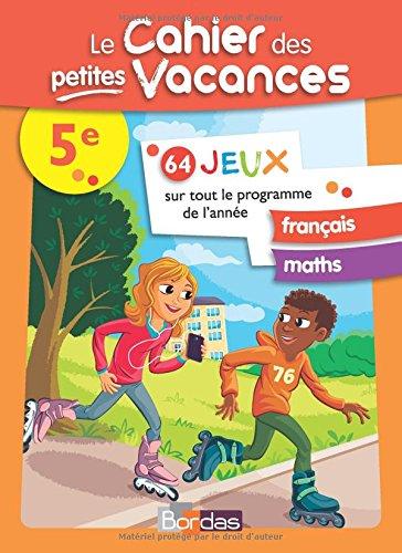 Le cahier des petites vacances 5e : 64 jeux sur tout le programme : français, maths