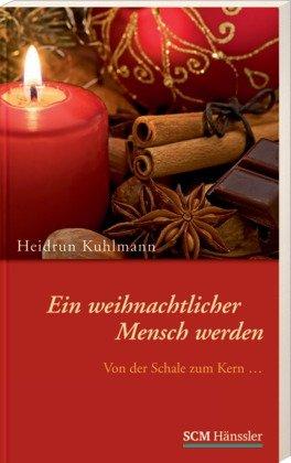 Ein weihnachtlicher Mensch werden: .... von der Schale zum Kern