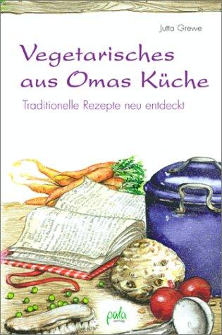 Vegetarisches aus Omas Küche. Traditionelle Rezepte neu entdeckt