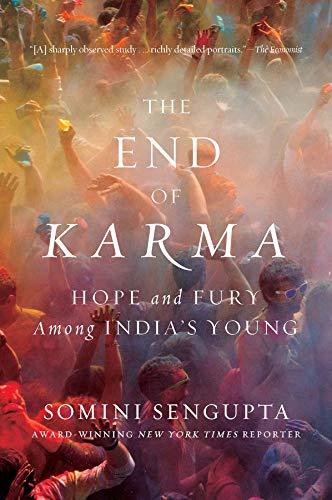 Sengupta, S: End of Karma - Hope and Fury Among India`s Youn: Hope and Fury Among India's Young