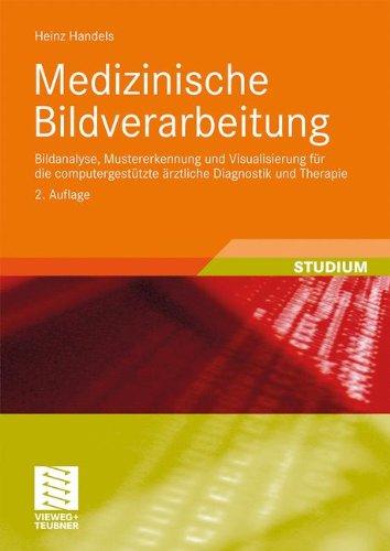 Medizinische Bildverarbeitung: Bildanalyse, Mustererkennung und Visualisierung für die computergestützte ärztliche Diagnostik und Therapie (XStudienbücher Medizinische Informatik)