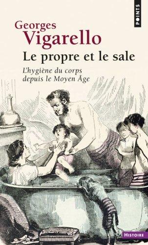 Le propre et le sale : l'hygiène du corps depuis le Moyen Age