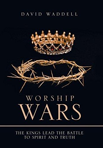 Worship Wars: The Kings Lead the Battle to Spirit and Truth