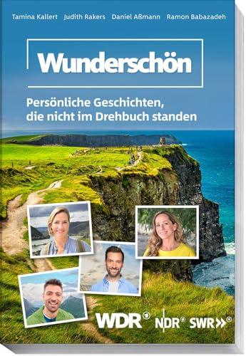 Wunderschön: Persönliche Geschichten, die nicht im Drehbuch standen – 20 Jahre Abenteuer, Emotionen und das Beste aus unvergesslichen Reisen und Begegnungen