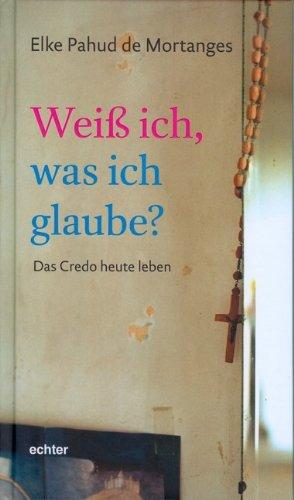 Weiß ich, was ich glaube?: Das Credo heute leben