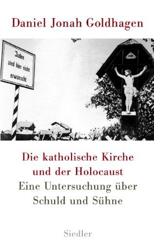 Die katholische Kirche und der Holocaust: Eine Untersuchung über Schuld und Sühne