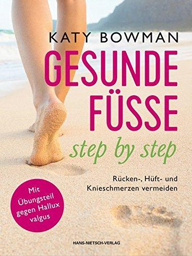 Gesunde Füße - step by step: Rücken-, Hüft- und Knieschmerzen vermeiden