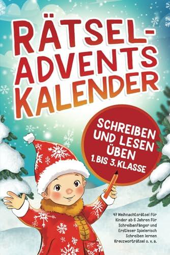 Rätsel-Adventskalender Schreiben und Lesen üben 1. bis 3. Klasse: 47 spannende Rätsel für Kinder ab 6 Jahren, Schreibanfänger und Erstleser - Spielerisch Schreiben lernen - Kreuzworträtsel u. v. a.