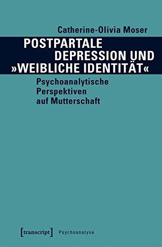 Postpartale Depression und »weibliche Identität«: Psychoanalytische Perspektiven auf Mutterschaft (Psychoanalyse)