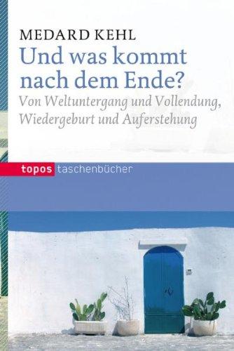 Und was kommt nach dem Ende?: Von Weltuntergang und Vollendung, Wiedergeburt und Auferstehung