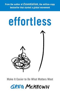 Effortless: Make It Easier to Do What Matters Most