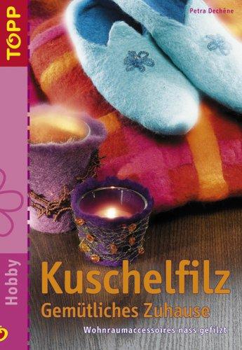 Kuschelfilz - Gemütliches Zuhause. Wohnraumaccessoires nass gefilzt