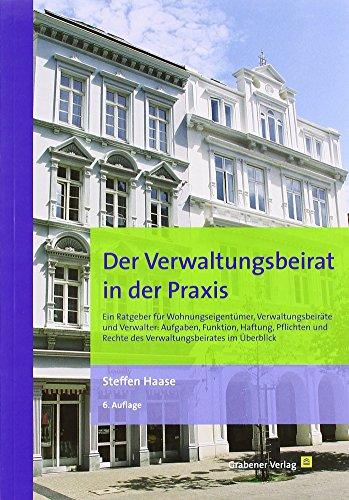 Der Verwaltungsbeirat in der Praxis: Ein Ratgeber für Wohnungseigentümer, Verwaltungsbeiräte und Verwalter: Aufgaben, Funktion, Haftung, Pflichten und Rechte des Verwaltungsbeirates im Überblick