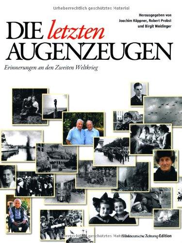 Die letzten Augenzeugen: Erinnerungen an den Zweiten Weltkrieg