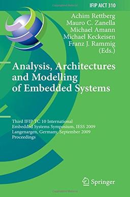 Analysis, Architectures and Modelling of Embedded Systems: Third IFIP TC 10 International Embedded Systems Symposium, IESS 2009, Langenargen, Germany, ... in Information and Communication Technology)