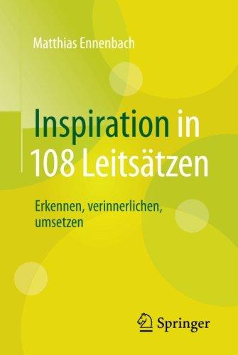 Inspiration in 108 Leitsätzen: Erkennen, verinnerlichen, umsetzen