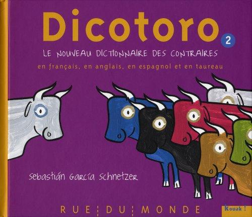 Dicotoro. Vol. 2. Le nouveau dictionnaire des contraires en français, en anglais, en espagnol et en taureau