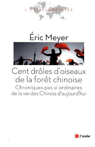 Cent drôles d'oiseaux de la forêt chinoise : chroniques pas si ordinaires de la vie des Chinois d'aujourd'hui