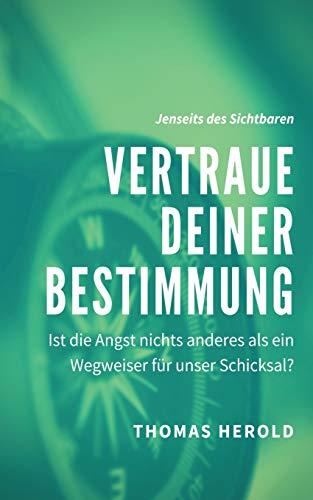 Vertraue Deiner Bestimmung: Ist die Angst nichts anderes als ein Wegweiser für unser Schicksal? (Jenseits des Sichtbaren)