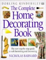 The Complete Home Decorating Book: The New Step-by-Step Guide to Soft Furnishing and Decorating