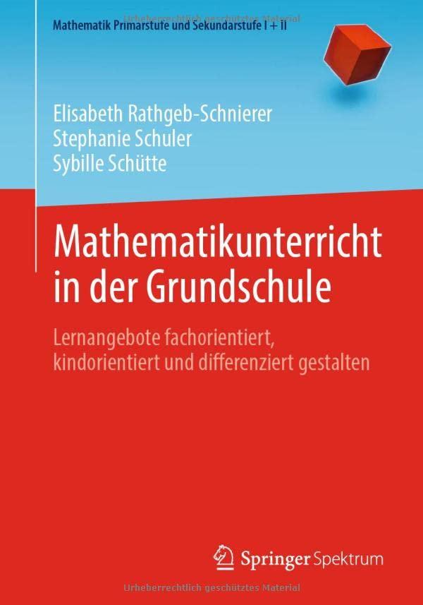 Mathematikunterricht in der Grundschule: Lernangebote fachorientiert, kindorientiert und differenziert gestalten (Mathematik Primarstufe und Sekundarstufe I + II)