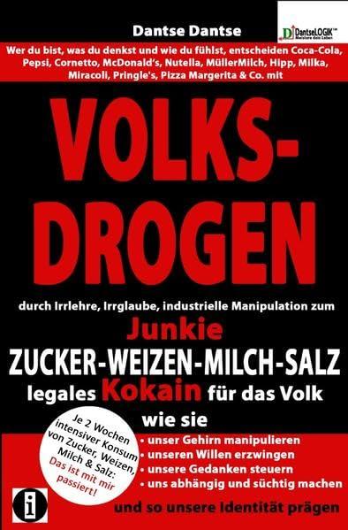 VOLKSDROGEN - durch Irrlehre, Irrglaube, industrielle Manipulation zum Junkie - ZUCKER - WEIZEN - MILCH - SALZ legales Kokain für das Volk: unser ... süchtig machen und so unsere Identität prägen