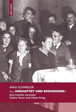 "...verhaftet und erschossen": Eine Familie zwischen Stalins Terror und Hitlers Krieg