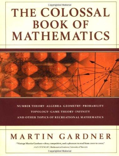 The Colossal Book of Mathematics: Classic Puzzles, Paradoxes, and Problems: Classic Puzzles, Paradoxes Aand Problems