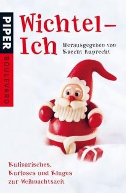 Wichtel-Ich: Kulinarisches, Kurioses und Kluges zur Weihnachtszeit