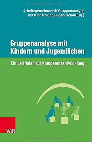 Gruppenanalyse mit Kindern und Jugendlichen: Ein Leitfaden zur Kompetenzentwicklung