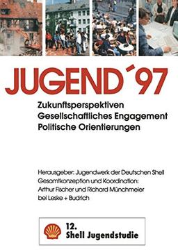 Jugend ’97: Zukunftsperspektiven Gesellschaftliches Engagement Politische Orientierungen