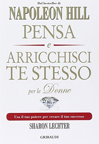 Pensa e arricchisci te stesso per le donne. Usa il tuo potere per creare il tuo successo