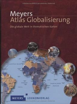 Meyers Atlas Globalisierung: Die globale Welt in thematischen Karten