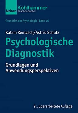 Psychologische Diagnostik: Grundlagen und Anwendungsperspektiven (Grundriss der Psychologie, 16, Band 16)