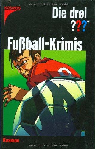 Die drei ??? und die Fußball-Krimis (drei Fragezeichen). Enthält: Fußball-Gangster / Verdeckte Fouls / Fußballfieber