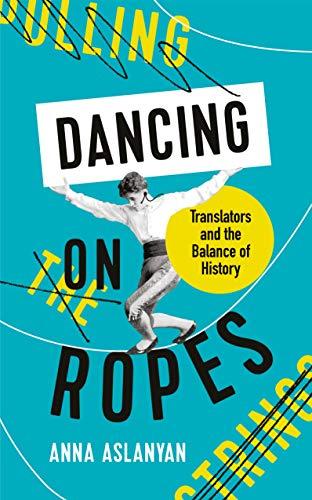 Dancing on Ropes: Translators and the Balance of History