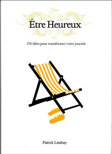 Be happy : 170 idées pour être heureux