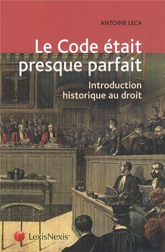 Le code était presque parfait : introduction historique au droit