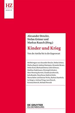 Kinder und Krieg: Von der Antike bis zur Gegenwart (Historische Zeitschrift / Beihefte)