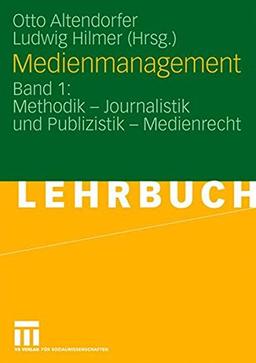 Medienmanagement: Band 1: Methodik - Journalistik und Publizistik - Medienrecht (German Edition)