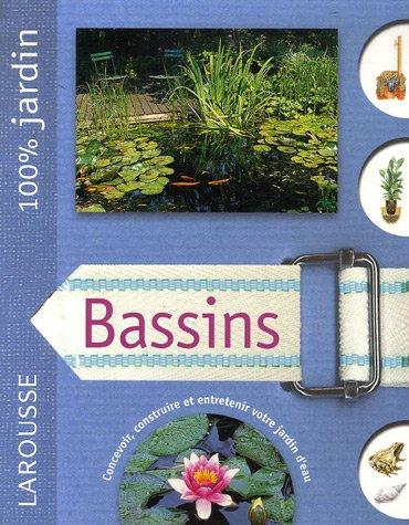 Bassins : le guide indispensable pour concevoir, construire et entretenir bassins, jardins d'eau et fontaines