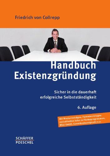 Handbuch Existenzgründung: Sicher in die dauerhaft erfolgreiche Selbstständigkeit